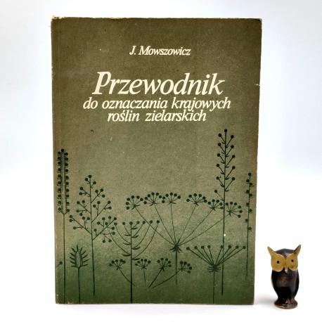 Mowszowicz J. - Przewodnik do oznaczania krajowych roślin zielarskich - Warszawa 1985