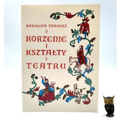 Targosz K. - Korzenie i kształty Teatru - Kraków 1995
