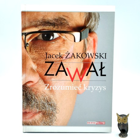 Żakowski J. - Zawał - zrozumieć kryzys - Warszawa 2009