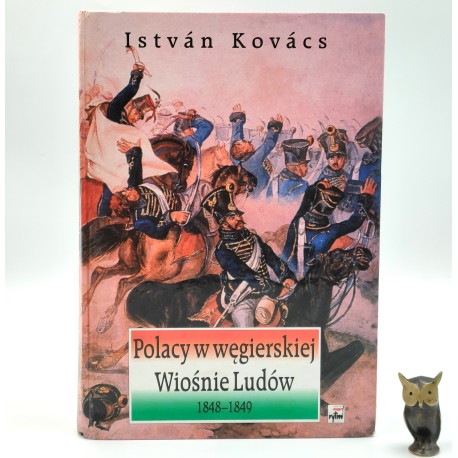 Kovacs I. - Polacy w węgierskiej Wiośnie Ludów - Warszawa 1999