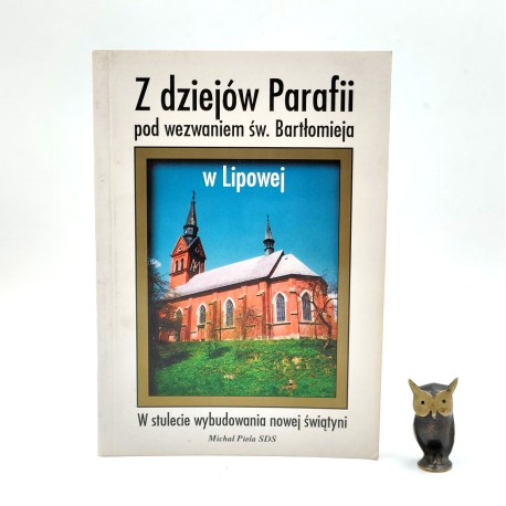 Piela M. - Z dziejów Parafii pod wezwaniem Św. Bartłomieja w Lipowej - Bagno 1996