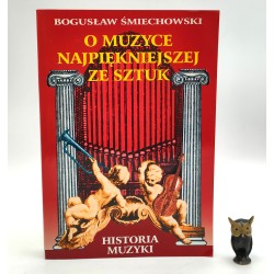 Śmiechowski B. - O muzyce, najpiękniejszej ze sztuk - Historia muzyki - Warszawa 1999