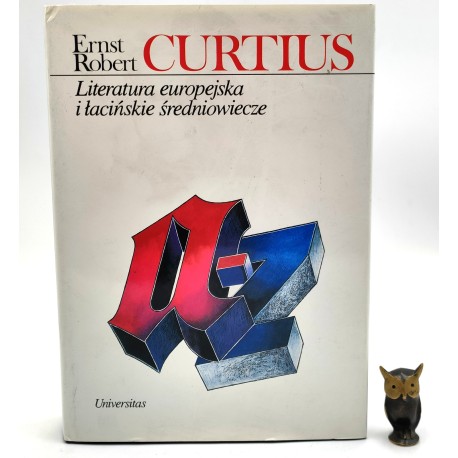Ernst R. Curtius - Literatura europejska i łacińskie średniowiecze - Kraków 1997