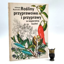 Romvary V. - Rośliny przyprawowe i przyprawy w węgierskiej kuchni - Warszawa 1987