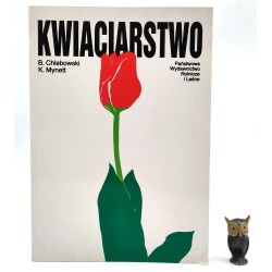 Chlebowski B. - Kwiaciarstwo - Warszawa 1995