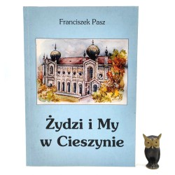 Pasz F. - Żydzi i My w Cieszynie - Cieszyn 1997