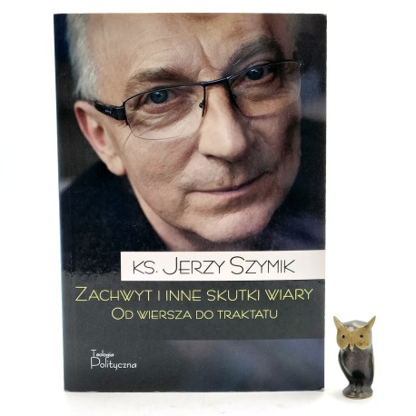 Szymik J. - Zachwyt i inne skutki wiary - [autograf], Warszawa 2018