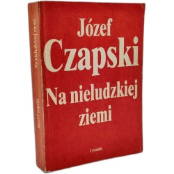Czapski Józef - Na nieludzkiej ziemi - Czytelnik, Warszawa 1990