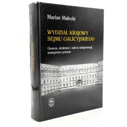 Małecki M. - Wydział Krajowy Sejmu Galicyjskiego - geneza, struktura, zakres kompetencji, następstwo prawne - Kraków 2014