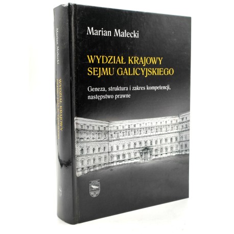 Małecki M. - Wydział Krajowy Sejmu Galicyjskiego - geneza, struktura, zakres kompetencji, następstwo prawne - Kraków 2014