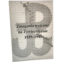 Zmagania wojenne na Żywiecczyźnie 1939 -1945 - Żywiec 1999