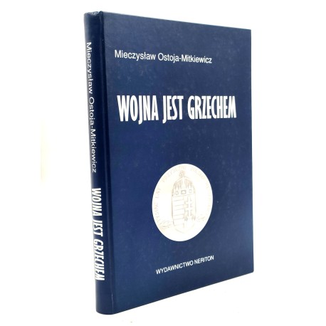 Ostoja - Mitkiewicz M. - Wojna jest grzechem - przykłady braterstwa polsko węgierskiego , Warszawa 2001 [ autograf autora]