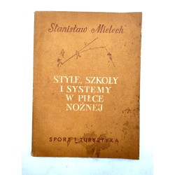Mielech S. - Style szkoły i systemy w piłce nożnej, Warszawa 1955