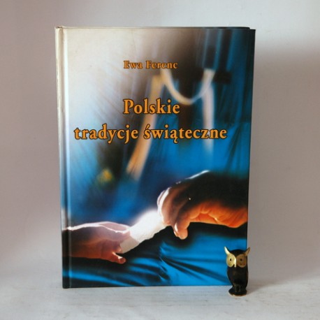 Ferenc E. " Polskie tradycje Świąteczne" Poznań 2000