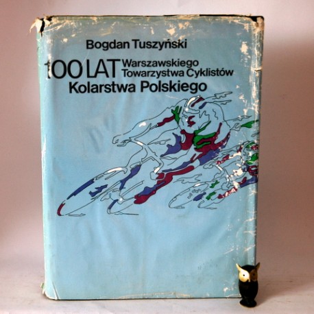 Tuszyński B." 100 lat Kolarstwa Polskiego" Warszawa 1986