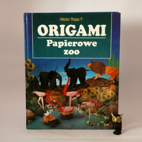 Hector Rojas F. " Origami -papierowe zoo" Warszawa 1996