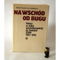 Juchniewicz M." Na wschód od Bugu" Warszawa 1985