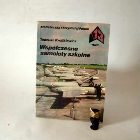 Królikiewicz T."Wspóøczesne samoloty szkolne" Warszawa 1982